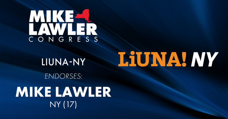 CONGRESSMAN LAWLER ENDORSED BY LABORERS’ INTERNATIONAL UNION OF NORTH AMERICA (LIUNA-NY) AND LABORERS’ LOCAL 754